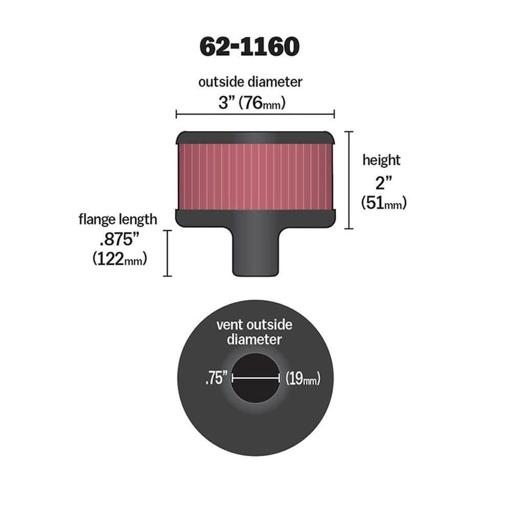 K&N Air Filter/Breather Vent: High Performance, Premium, Washable, Replacement Engine Filter: Flange Diameter: 0.75 in, Filter Height: 2 in, Flange Length: 0.875 in, Shape: Breather, 62-1160