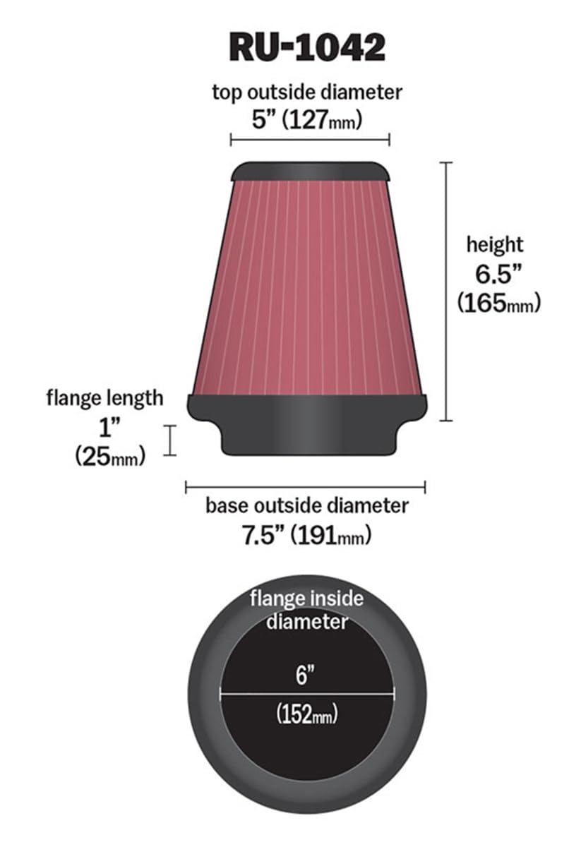 High-Flow K&N Original Lifetime Universal Clamp-On Air Filter: High Performance, Premium, Washabler: Flange Diameter: 6 In, Filter Height: 6.5 In, Flange Length: 1 In, Shape: Round Tapered, RU-1042