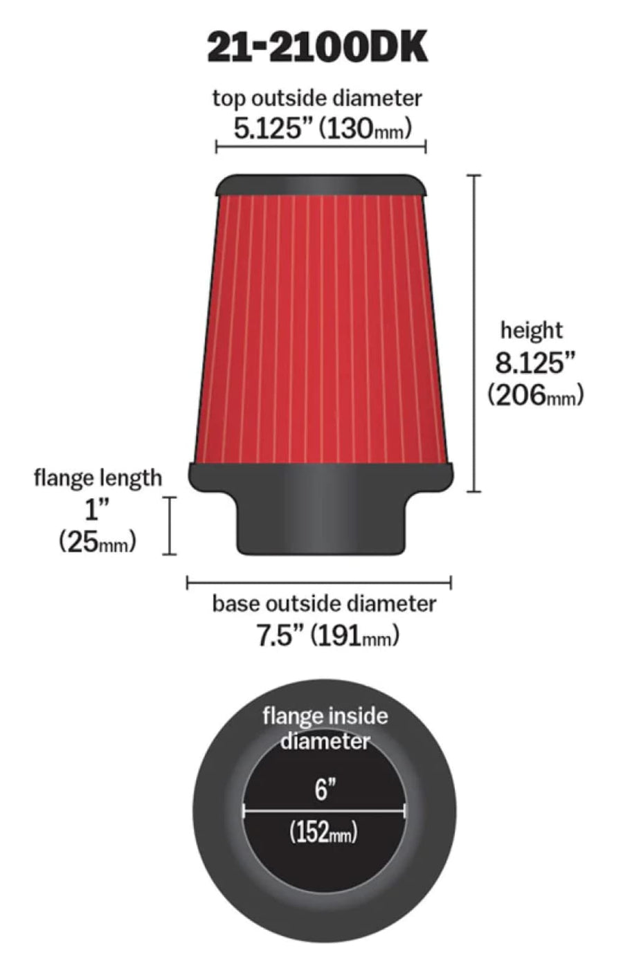 AEM 21-2100DK Clamp-On Universal DryFlow Air Filter: Round Tapered; 6 in (152 mm) Flange ID; 8.125 in (206 mm) Height; 7.5 in (191 mm) Base; 5.125 in (130 mm) Top