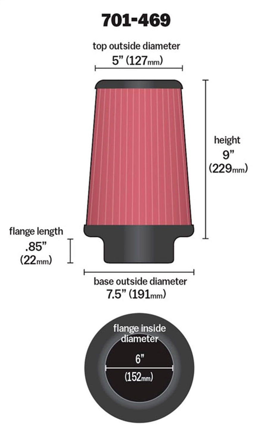 Airaid Universal Clamp-On Air Filter 701-469: Round Tapered; 6 Inch (152 mm) Flange ID; 9 Inch (229 mm) Height; 7.25 Inch (184 mm) Base; 5 Inch (127 mm) Top